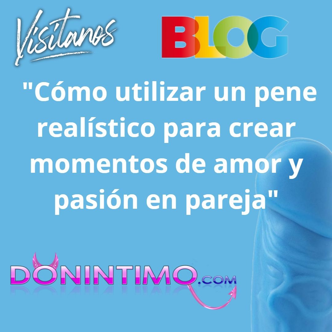 Cómo utilizar un pene realístico para crear momentos de amor y pasión en  pareja